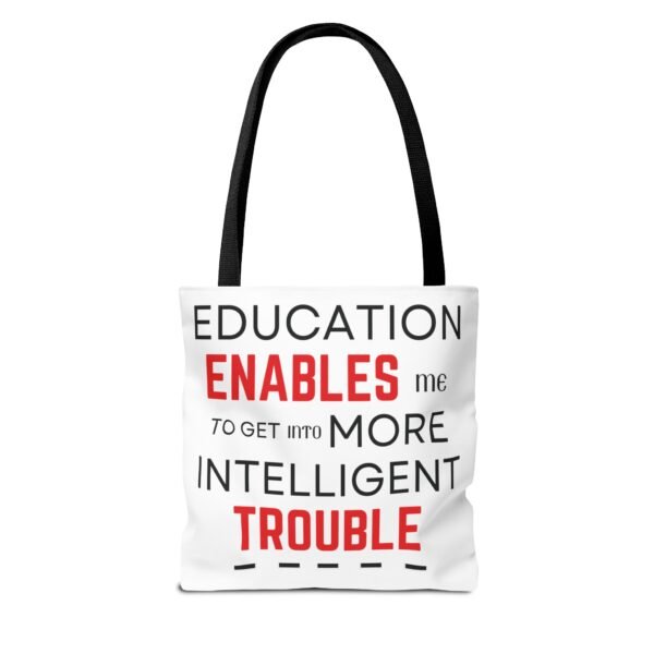 Funny Education Quote Tote Bag - "Education Enables Me to Get into More Intelligent Trouble" - Image 2