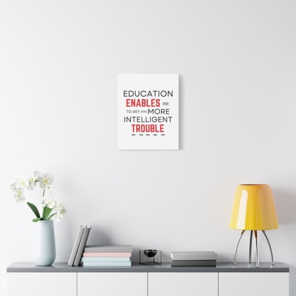 Motivational Wall Art Canvas - "Education Enables Me to Get Into More Intelligent Trouble" - Image 9