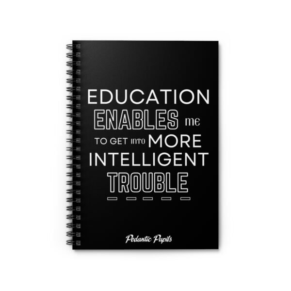 Humorous Spiral Notebook - "Education Enables Me to Get Into More Intelligent Trouble" - Black Cover - Image 2