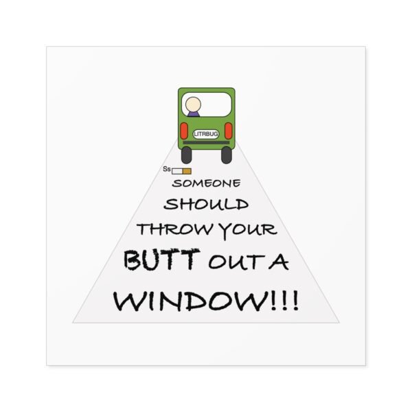Humorous Water Resistant Square Stickers - 'Throw Your Butt Out a Window' - Image 9