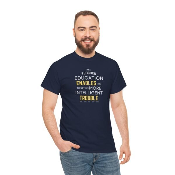 Teacher T-Shirt - Education Enables Me to Get Into More Intelligent Trouble - Image 19