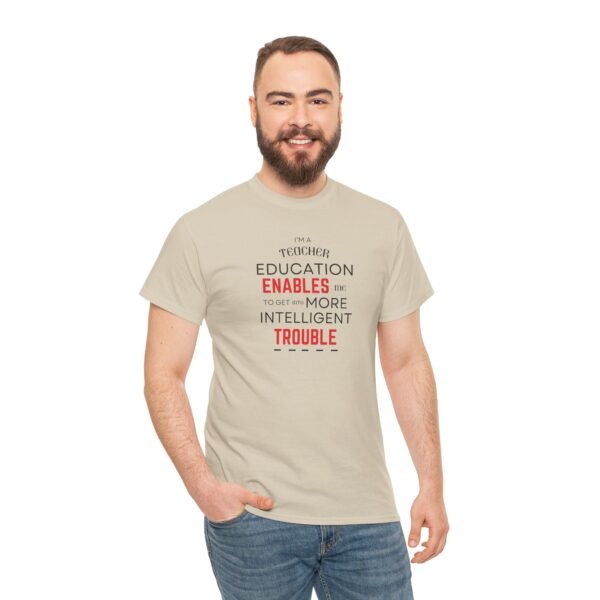 Teacher T-Shirt - Education Enables Me to Get Into More Intelligent Trouble - Image 11