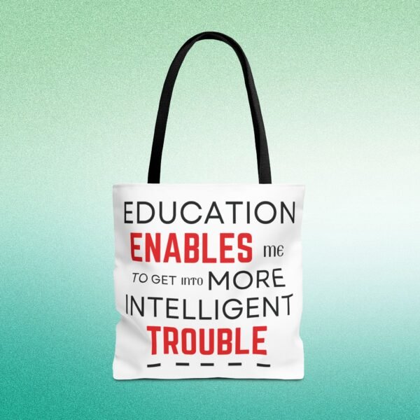 Funny Education Quote Tote Bag - "Education Enables Me to Get into More Intelligent Trouble" - Image 7