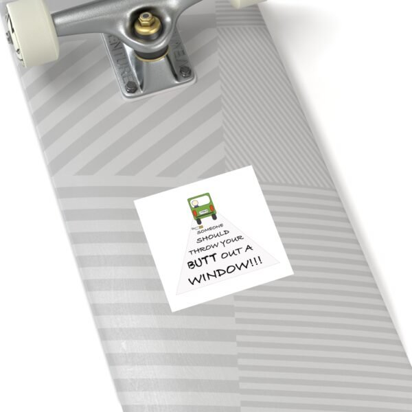 Humorous Water Resistant Square Stickers - 'Throw Your Butt Out a Window' - Image 4