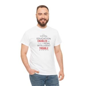 Teacher T-Shirt - Education Enables Me to Get Into More Intelligent Trouble