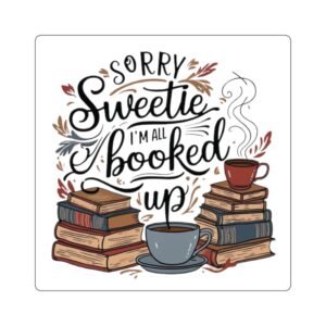 Book Lover Square Stickers - 'Sorry Sweetie, I'm All Booked Up'