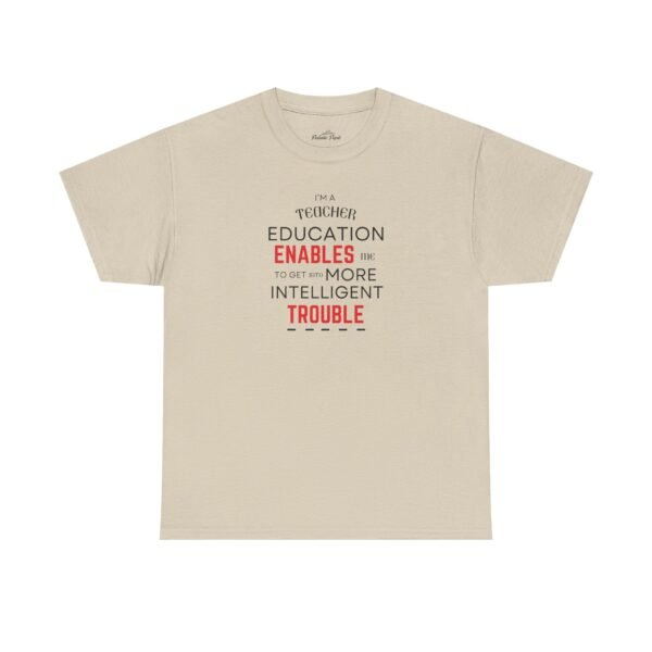 Teacher T-Shirt - Education Enables Me to Get Into More Intelligent Trouble - Image 9
