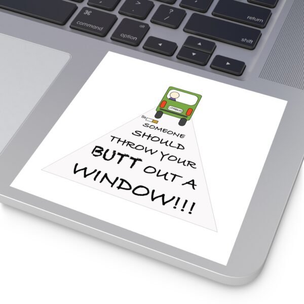 Humorous Water Resistant Square Stickers - 'Throw Your Butt Out a Window' - Image 10