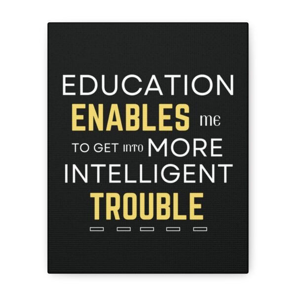Motivational Wall Art on Black Canvas - "Education Enables Me to Get Into More Intelligent Trouble"