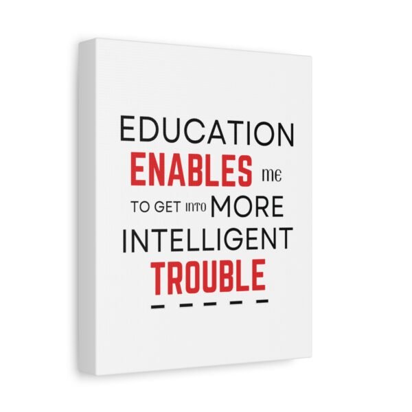 Motivational Wall Art Canvas - "Education Enables Me to Get Into More Intelligent Trouble" - Image 2