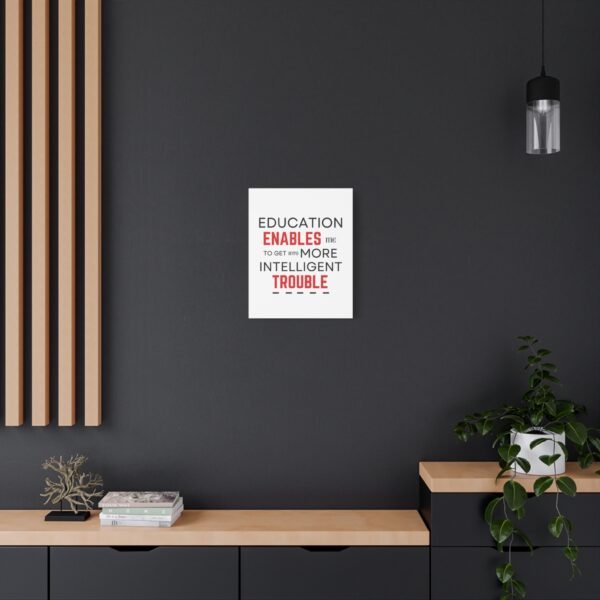 Motivational Wall Art Canvas - "Education Enables Me to Get Into More Intelligent Trouble" - Image 10