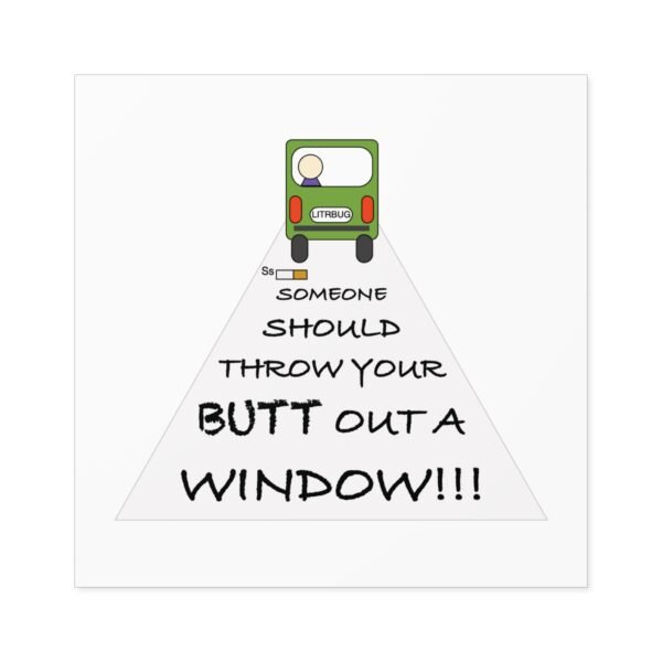 Humorous Water Resistant Square Stickers - 'Throw Your Butt Out a Window' - Image 5
