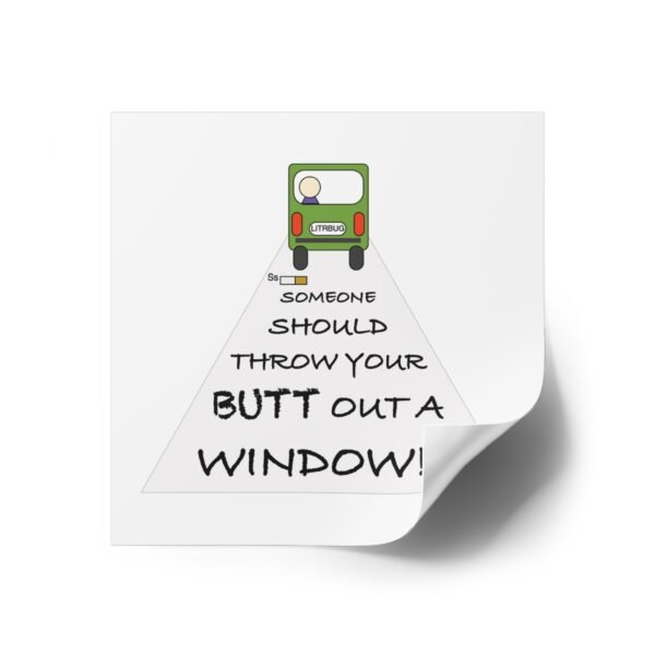 Humorous Water Resistant Square Stickers - 'Throw Your Butt Out a Window' - Image 2