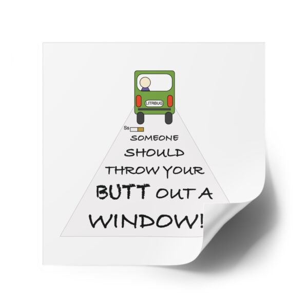 Humorous Water Resistant Square Stickers - 'Throw Your Butt Out a Window' - Image 6