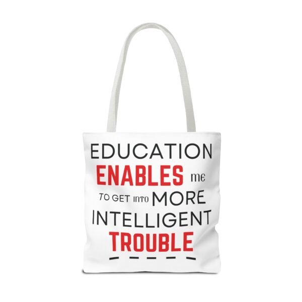 Funny Education Quote Tote Bag - "Education Enables Me to Get into More Intelligent Trouble" - Image 18
