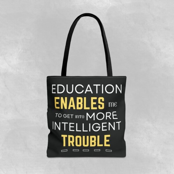 Inspirational Tote Bag - "Education Enables Me to Get Into More Intelligent Trouble" - Image 9