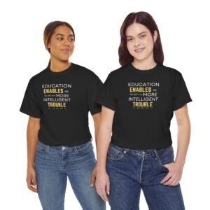 Education Enables Unisex Heavy Cotton Tee - Get Into More Intelligent Trouble Shirt