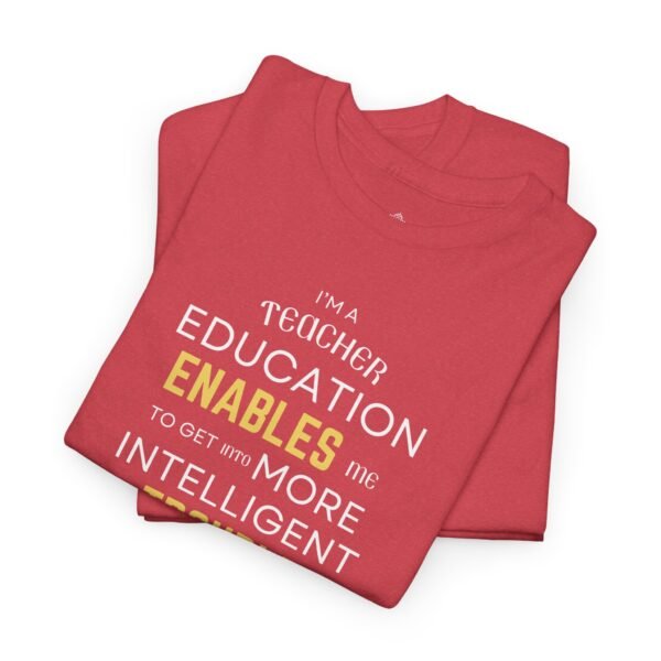 Teacher T-Shirt - Education Enables Me to Get Into More Intelligent Trouble - Image 24