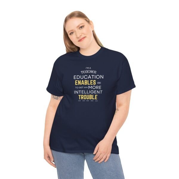 Teacher T-Shirt - Education Enables Me to Get Into More Intelligent Trouble - Image 18