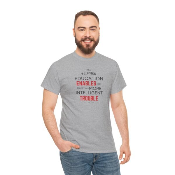 Teacher T-Shirt - Education Enables Me to Get Into More Intelligent Trouble - Image 15