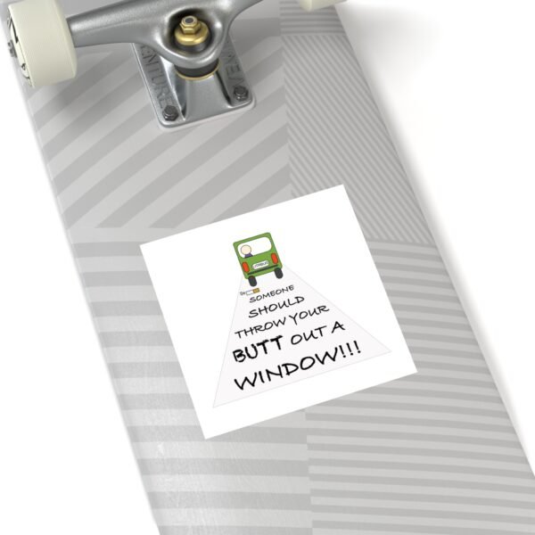 Humorous Water Resistant Square Stickers - 'Throw Your Butt Out a Window' - Image 8