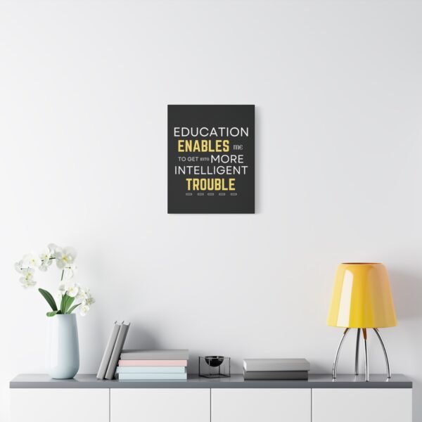 Motivational Wall Art on Black Canvas - "Education Enables Me to Get Into More Intelligent Trouble" - Image 9