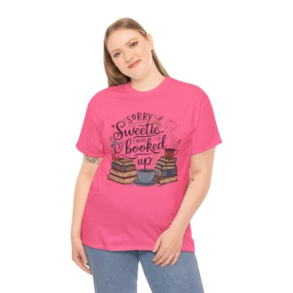Book Lover Unisex Tee - Sorry Sweetie I'm All Booked Up Design - Image 4