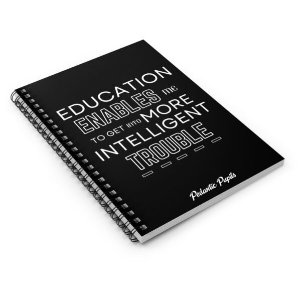 Humorous Spiral Notebook - "Education Enables Me to Get Into More Intelligent Trouble" - Black Cover - Image 4
