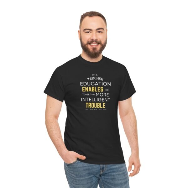 Teacher T-Shirt - Education Enables Me to Get Into More Intelligent Trouble - Image 7