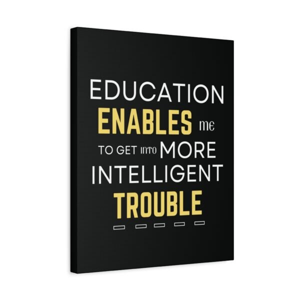 Motivational Wall Art on Black Canvas - "Education Enables Me to Get Into More Intelligent Trouble" - Image 8