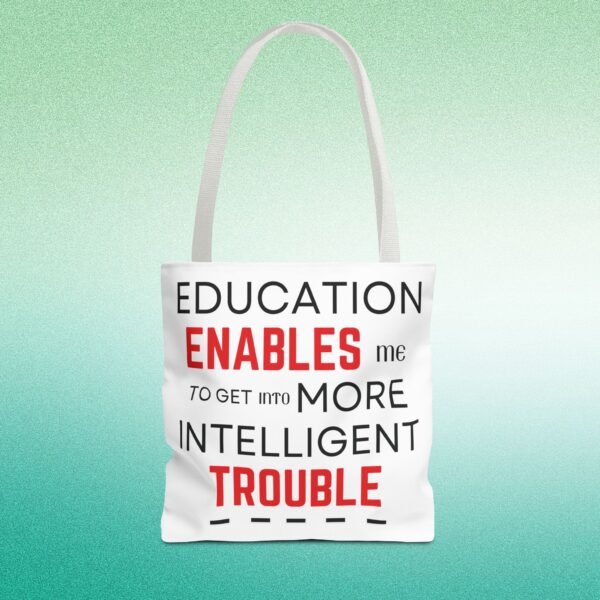 Funny Education Quote Tote Bag - "Education Enables Me to Get into More Intelligent Trouble" - Image 11