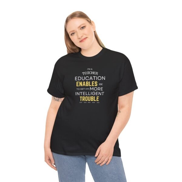 Teacher T-Shirt - Education Enables Me to Get Into More Intelligent Trouble - Image 6
