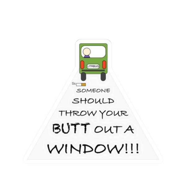 Funny Kiss-Cut Sticker - "Someone Should Throw Your Butt Out a Window" - Hilarious Laptop Decor