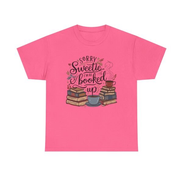 Book Lover Unisex Tee - Sorry Sweetie I'm All Booked Up Design - Image 2