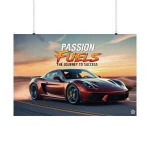 Inspirational Automotive Poster - "Passion Fuels: The Journey to Success"