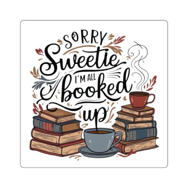 Book Lover Square Stickers - 'Sorry Sweetie, I'm All Booked Up' - Image 3