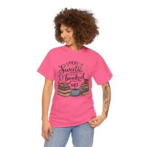 Book Lover Unisex Tee - Sorry Sweetie I'm All Booked Up Design