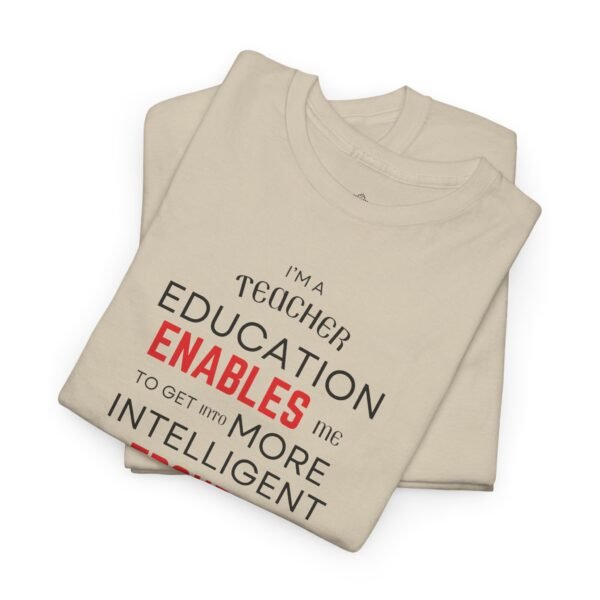 Teacher T-Shirt - Education Enables Me to Get Into More Intelligent Trouble - Image 12