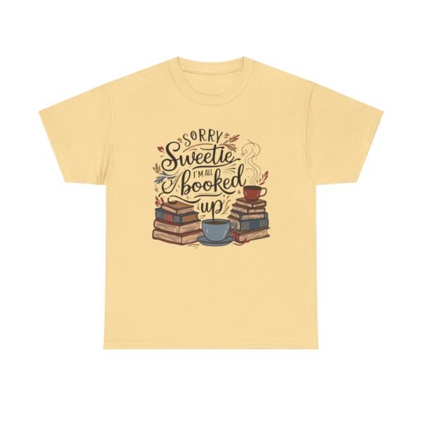 Book Lover Unisex Tee - Sorry Sweetie I'm All Booked Up Design - Image 9
