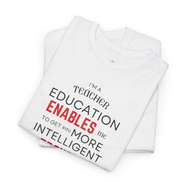 Teacher T-Shirt - Education Enables Me to Get Into More Intelligent Trouble - Image 4