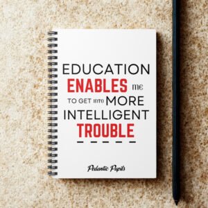 Humorous Spiral Notebook - "Education Enables Me to Get Into More Intelligent Trouble" - Perfect for Scholars and Professionals