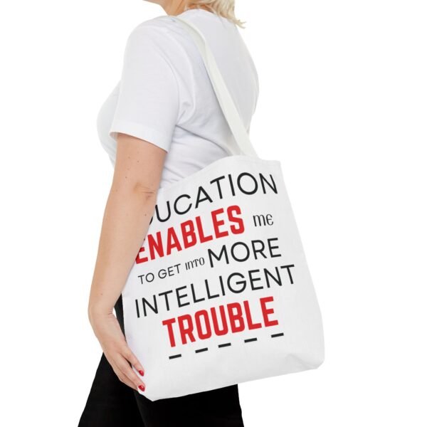 Funny Education Quote Tote Bag - "Education Enables Me to Get into More Intelligent Trouble" - Image 16