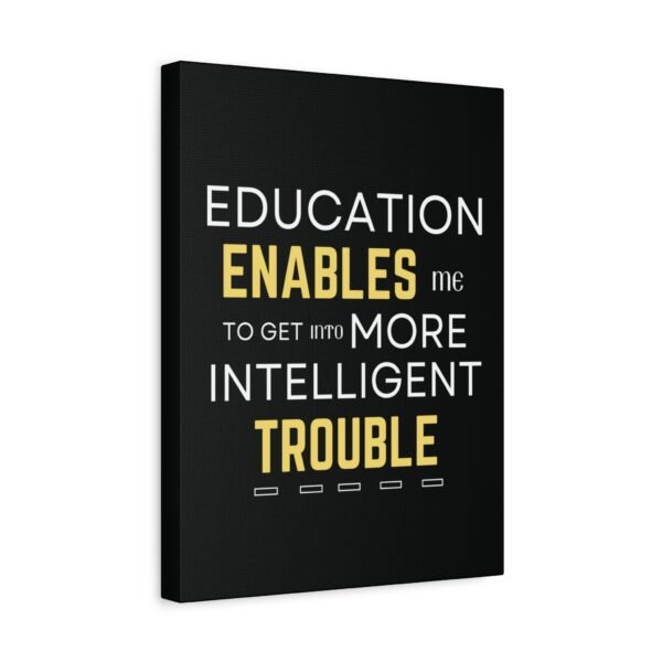Motivational Wall Art on Black Canvas - "Education Enables Me to Get Into More Intelligent Trouble" - Image 5