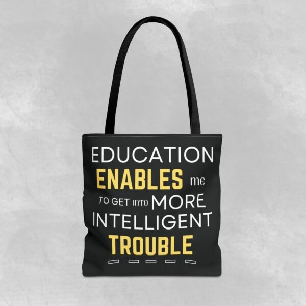 Inspirational Tote Bag - "Education Enables Me to Get Into More Intelligent Trouble" - Image 5
