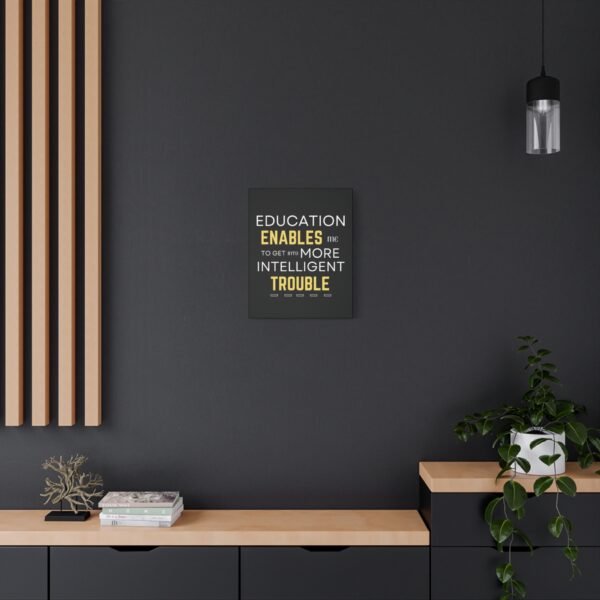 Motivational Wall Art on Black Canvas - "Education Enables Me to Get Into More Intelligent Trouble" - Image 10