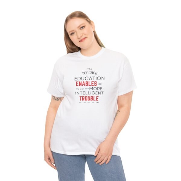 Teacher T-Shirt - Education Enables Me to Get Into More Intelligent Trouble - Image 3