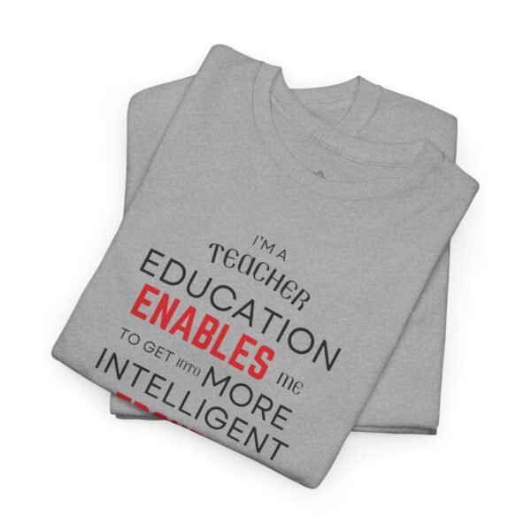 Teacher T-Shirt - Education Enables Me to Get Into More Intelligent Trouble - Image 16