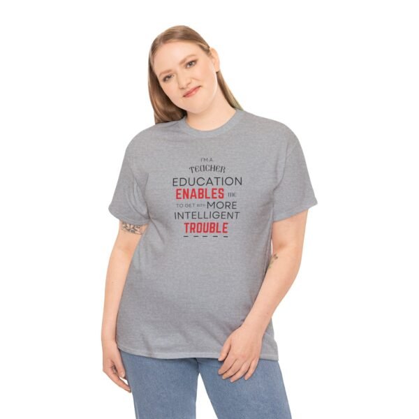 Teacher T-Shirt - Education Enables Me to Get Into More Intelligent Trouble - Image 14