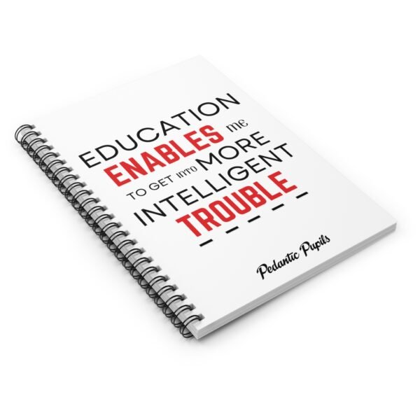 Humorous Spiral Notebook - "Education Enables Me to Get Into More Intelligent Trouble" - Perfect for Scholars and Professionals - Image 2