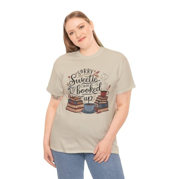 Book Lover Unisex Tee - Sorry Sweetie I'm All Booked Up Design - Image 7